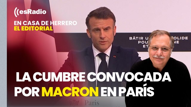 Editorial Luis Herrero: Macron asegura que habrá una fuerza de seguridad francobritánica en Ucrania