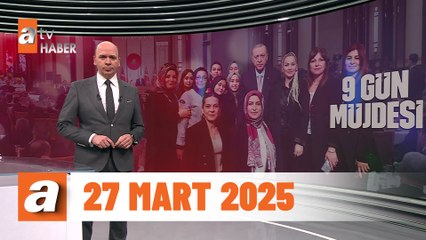 atv Ana Haber | 27 Mart 2025