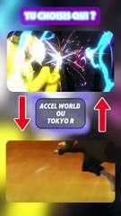 Accel world ou Tokyo revenger non non non, tu dois faire un choix