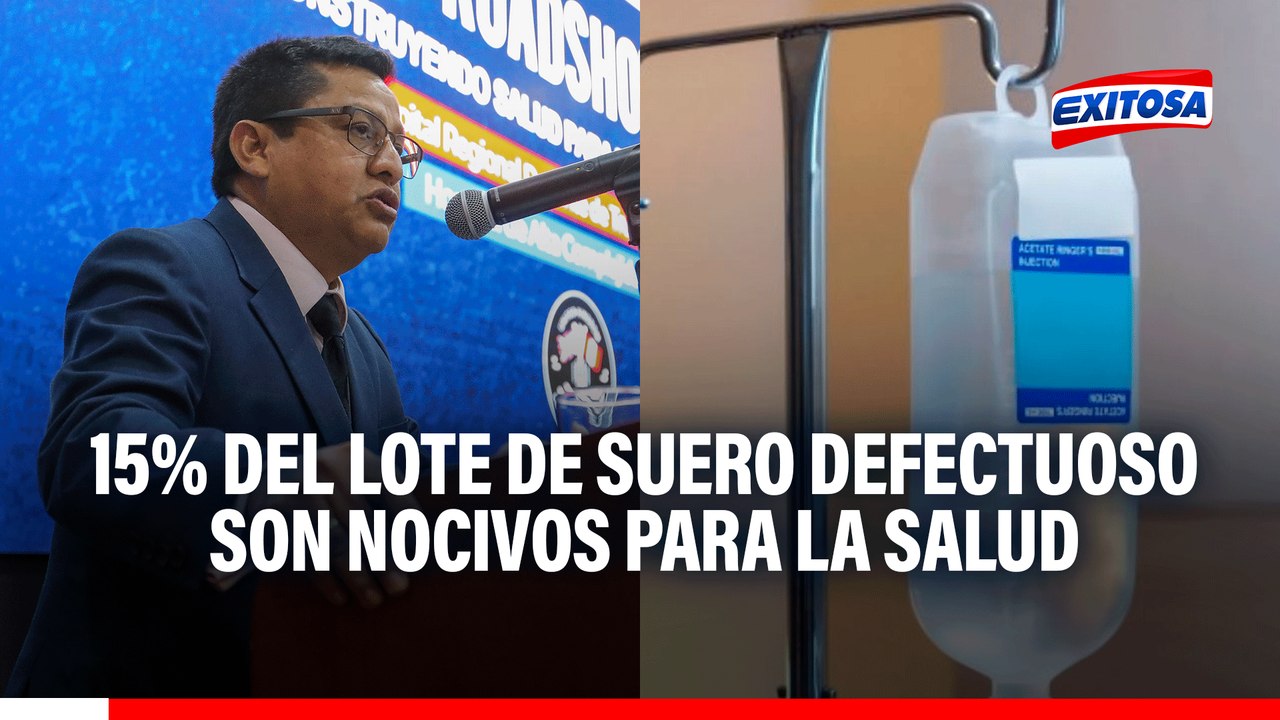 Lote de suero defectuoso en Perú: 15% de los frascos son nocivos para la salud de los pacientes, según Minsa