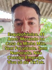 41 Anos. Não Consigo Emprego. Sem Faculdade. Esquizofrênico.