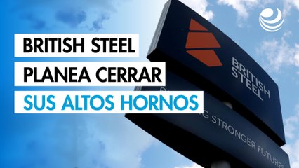 British Steel planea cerrar sus altos hornos por culpa de los aranceles de Trump