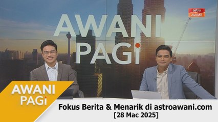 AWANI Pagi: Berita tumpuan & menarik di astroawani.com [28 Mac 2025]