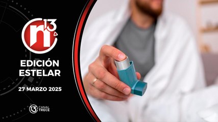 27 Marzo 2025 | Edición Estelar - Trece Noticias