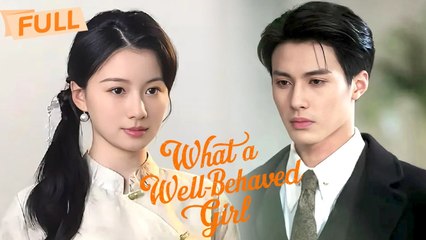 What a Well-Behaved Girl【Full】Cold-Hearted Heiress and Ruthless Protector