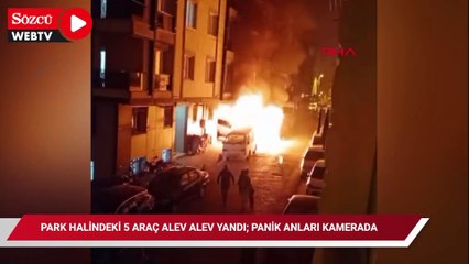 Bahçelievler'de park halindeki 5 araç alev alev yandı; panik anları kamerada