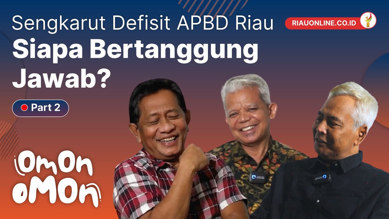 OMON-OMON - SENGKARUT DEFISIT APBD RIAU, SIAPA BERTANGGUNG JAWAB? (Part 2)