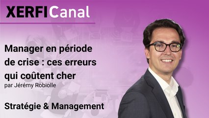 Manager en période de crise : ces erreurs qui coûtent cher [Jérémy Robiolle]