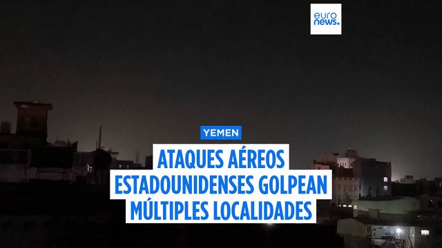 Varios ataques aéreos estadounidenses alcanzan zonas de Yemen controladas por los hutíes