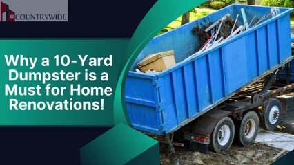 Why a 10-Yard Dumpster is a Must for Home Renovations! Countrywide Rental