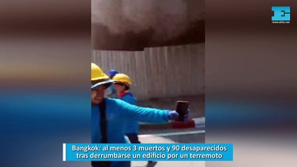Bangkok, al menos 3 muertos y 90 desaparecidos tras derrumbarse un edificio por un terremoto