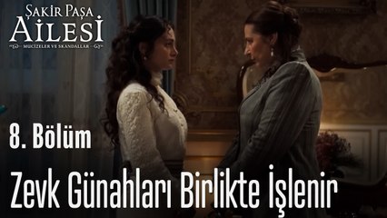 Zevk Günahları Birlikte İşlenir - Şakir Paşa Ailesi; Mucizeler ve Skandallar 8.Bölüm