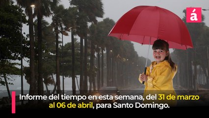 Pronóstico del tiempo para la semana del 31 de marzo al 06 de abril, en Santo Domingo