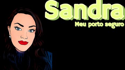 Sandra meu porto seguro