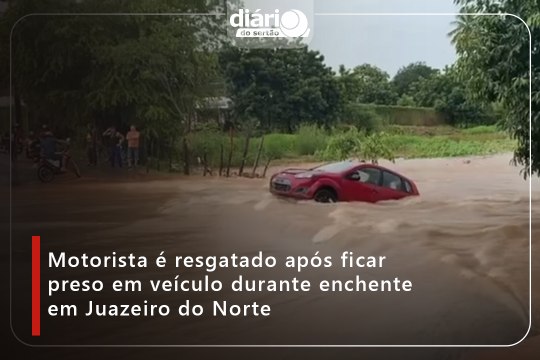 Motorista é resgatado após ficar preso em veículo durante enchente em Juazeiro do Norte