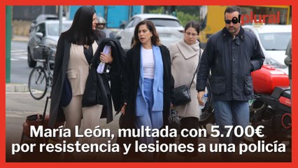 Condenan a María León a 5.700€ de multa por resistencia y lesiones a una policía local