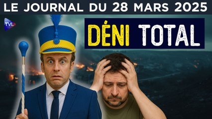 Ukraine, France, Macron : le déni partout et tout le temps - JT du vendredi 28 mars 2025