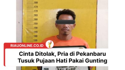 Cinta Ditolak, Pria di Pekanbaru Tusuk Pujaan Hati Pakai Gunting