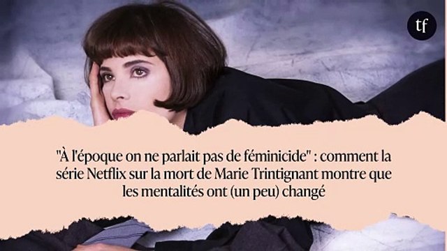 À l'époque on ne parlait pas de féminicide : comment la série Netflix sur la mort de Marie Trintignant montre que les mentalités ont (un peu) changé