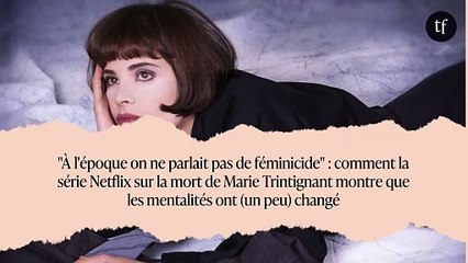 "À l'époque on ne parlait pas de féminicide" : comment la série Netflix sur la mort de Marie Trintignant montre que les mentalités ont (un peu) changé