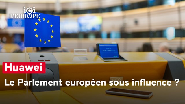 Ici l'Europe - Huawei : le Parlement européen sous influence ?