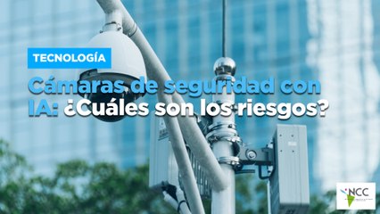 Cámaras de seguridad con IA: ¿Cuáles son los riesgos?