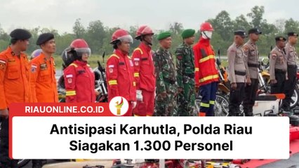 Antisipasi Karhutla, Polda Riau Siagakan 1.300 Personel