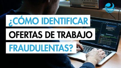 Ofertas de trabajo fraudulentas, ¿cómo identificarlas?