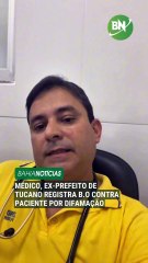 VÍDEO: Médico, ex-prefeito de Tucano registra B.O contra paciente por difamação
