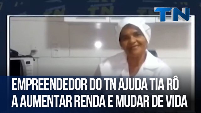 Empreendedor do TN ajuda Tia Rô a aumentar renda e mudar de vida
