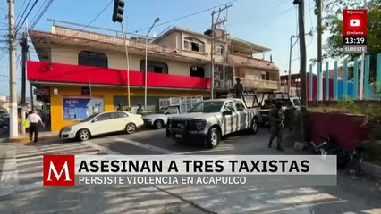 Asesinan a tres taxistas; persiste violencia en Acapulco