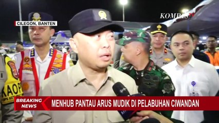 Tinjau Pelabuhan Ciwandan, Menhub: Kita Pastikan Pelayanan Pemudik Lancar hingga Naik Kapal