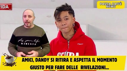 Amici, Dandy si ritira e aspetta il momento giusto per fare delle  rivelazioni...