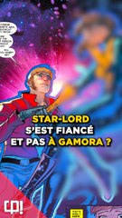STAR-LORD s'est fiancé...et pas à GAMORA ?