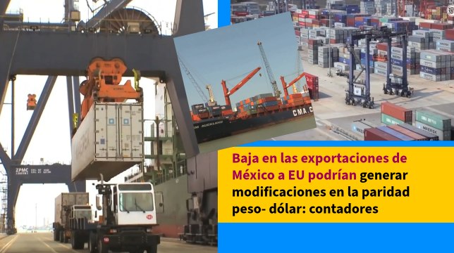 Baja en las exportaciones de México a EU podrían generar modificaciones en la paridad peso- dólar: contadores
