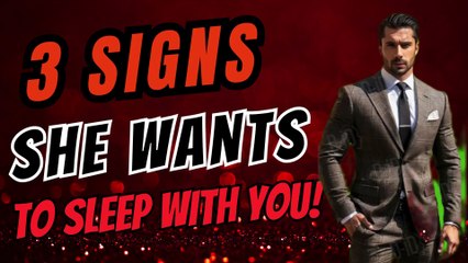 "3 signs she wants to sleep with you!"