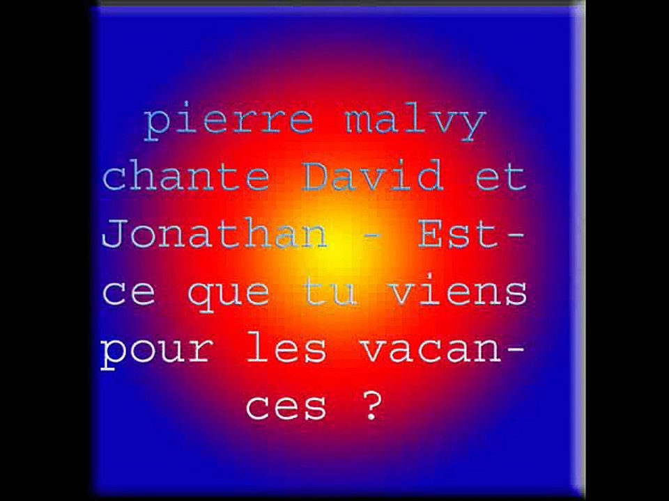 pierre malvy chante David et Jonathan - Est-ce que tu viens pour les vacances