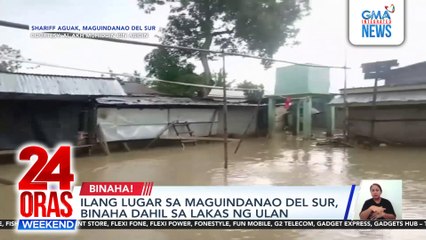 Ilang lugar sa Maguindanao Del Sur, binaha dahil sa lakas ng ulan | 24 Oras Weekend