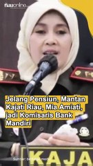 Jelang Pensiun, Mantan Kajati Riau, Mia Amiati, jadi Komisaris Bank Mandiri