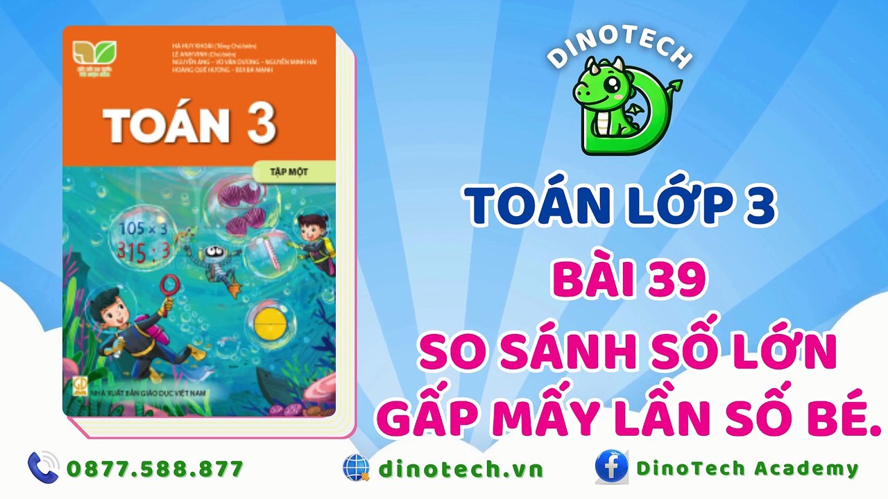 Toán lớp 3 - Bài 39 So sánh số lớn gấp mấy lần số bé || DINOTECH