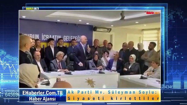 Ak Parti Mv. Süleyman Soylu: Siyaseti kirlettiler
