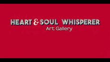 Heart & Soul Whisperer Art gallery video