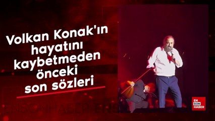 Volkan Konak'ın hayatını kaybetmeden önceki son sözleri