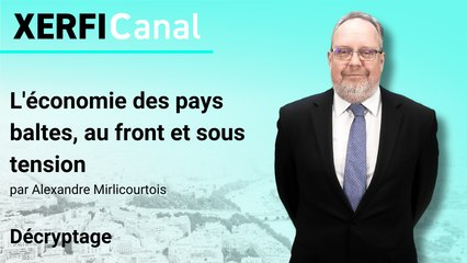 L'économie des pays baltes, au front et sous tension [Alexandre Mirlicourtois]