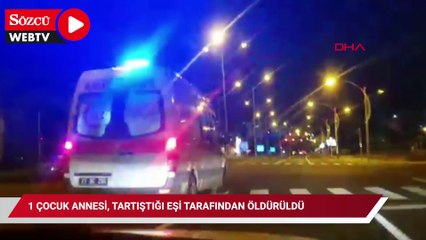 1 çocuk annesi, tartıştığı eşi tarafından öldürüldü