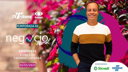 Negócio Rural - Temporada 02 - Episódio 13 - Flores do Caparaó (30/03/2025)