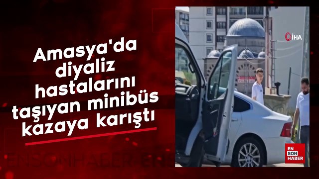 Amasya'da diyaliz hastalarını taşıyan minibüs kazaya karıştı