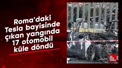 Roma'daki Tesla bayisinde çıkan yangında 17 otomobil küle döndü