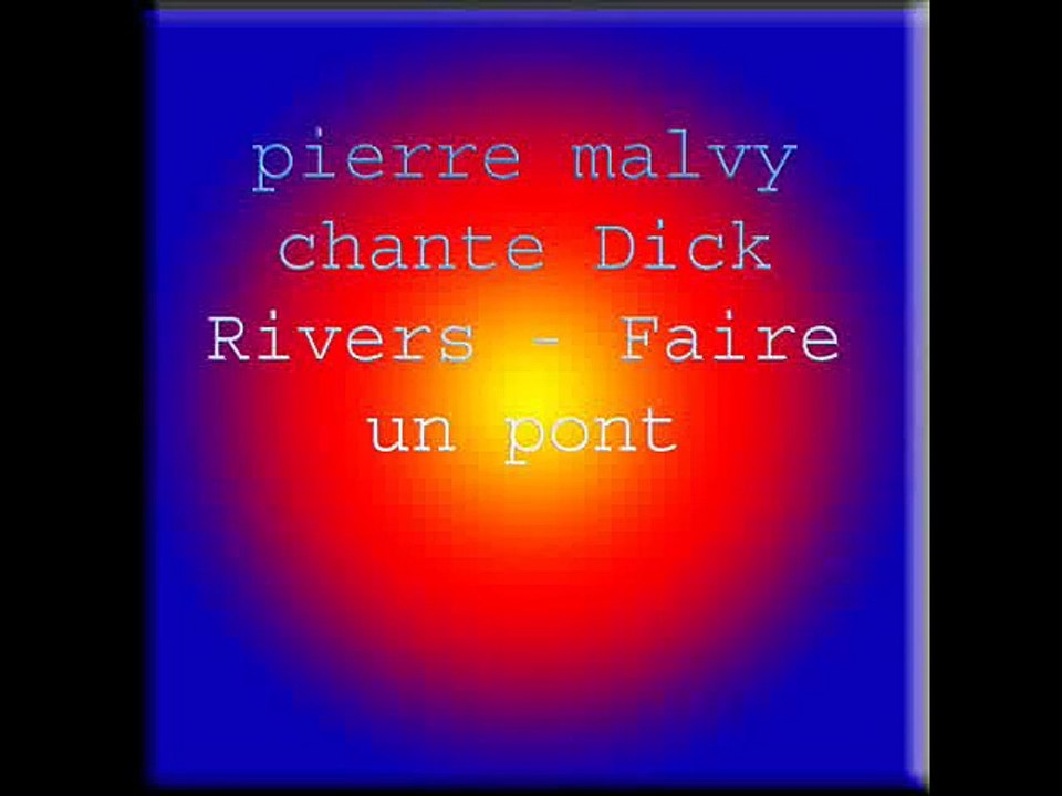 pierre malvy chante Dick Rivers - Faire un pont