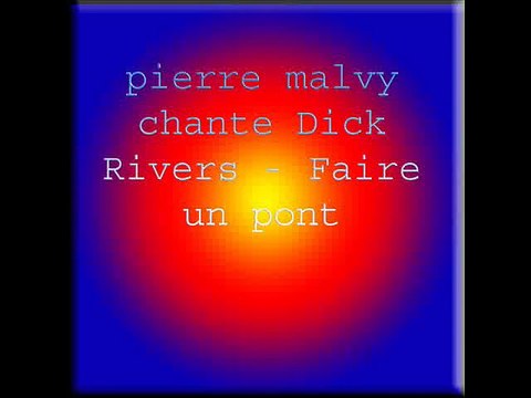 pierre malvy chante Dick Rivers - Faire un pont